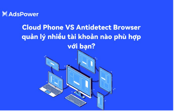 quan-ly-trinh-duyet-an-danh-adspower-tren-cloud-vps